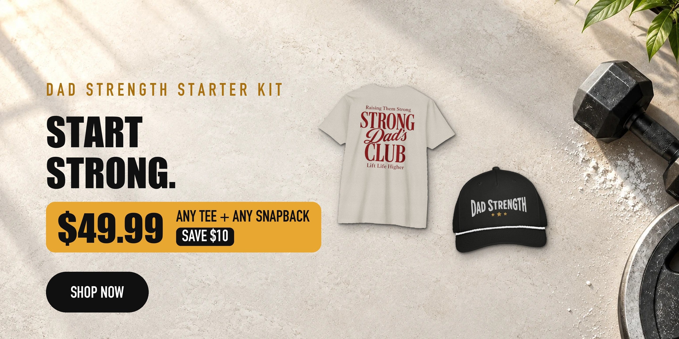 Dad Strength Starter Kit - Start Strong. $49.99, any tee plus any snapback, save $10
